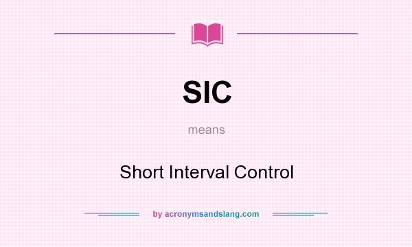 What does SIC mean? It stands for Short Interval Control