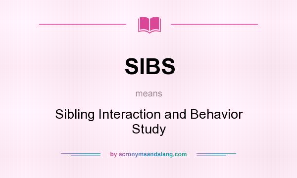 What does SIBS mean? It stands for Sibling Interaction and Behavior Study