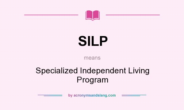 What does SILP mean? It stands for Specialized Independent Living Program
