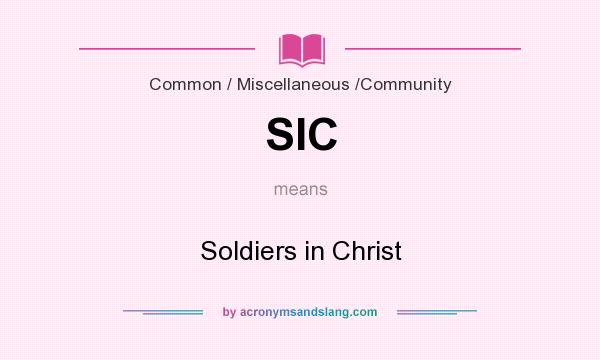 What does SIC mean? It stands for Soldiers in Christ