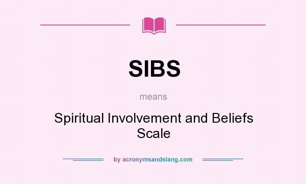 What does SIBS mean? It stands for Spiritual Involvement and Beliefs Scale