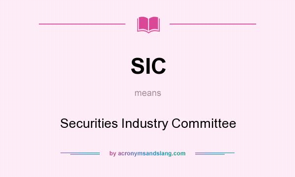 What does SIC mean? It stands for Securities Industry Committee