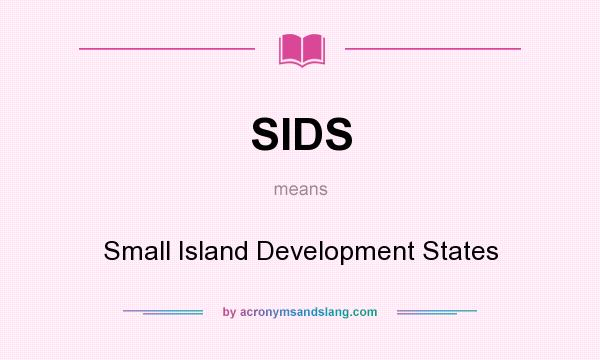 What does SIDS mean? It stands for Small Island Development States