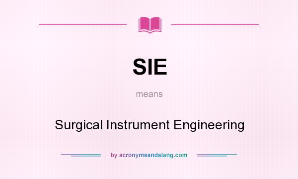What does SIE mean? It stands for Surgical Instrument Engineering