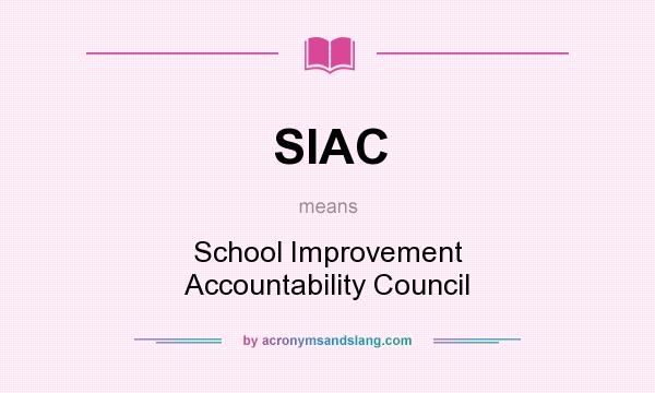 What does SIAC mean? It stands for School Improvement Accountability Council