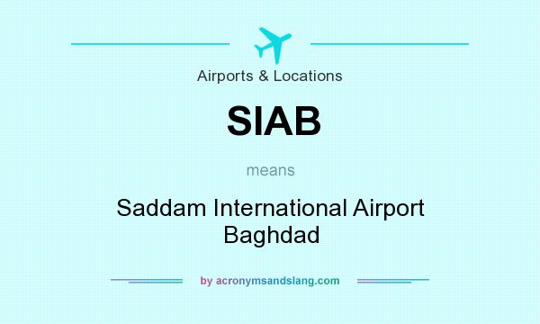 What does SIAB mean? It stands for Saddam International Airport Baghdad