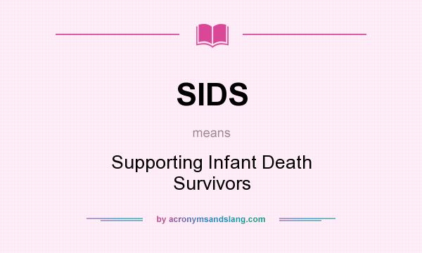 What does SIDS mean? It stands for Supporting Infant Death Survivors