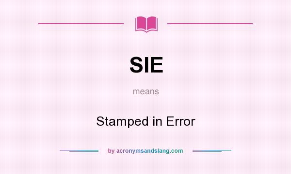 What does SIE mean? It stands for Stamped in Error