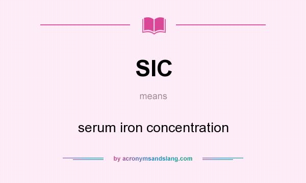 What does SIC mean? It stands for serum iron concentration