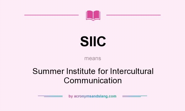 What does SIIC mean? It stands for Summer Institute for Intercultural Communication