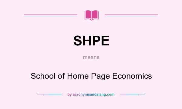 What does SHPE mean? It stands for School of Home Page Economics