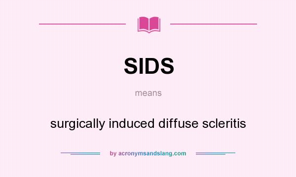 What does SIDS mean? It stands for surgically induced diffuse scleritis