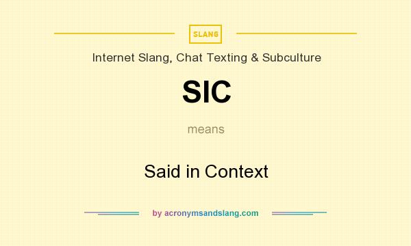 What does SIC mean? It stands for Said in Context