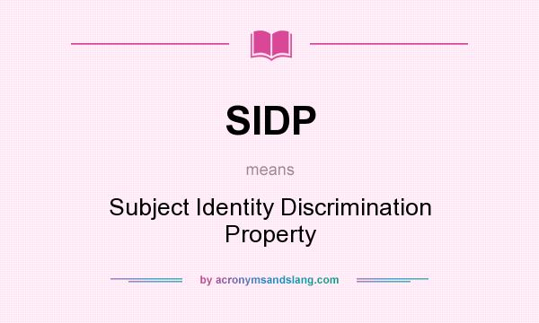 What does SIDP mean? It stands for Subject Identity Discrimination Property