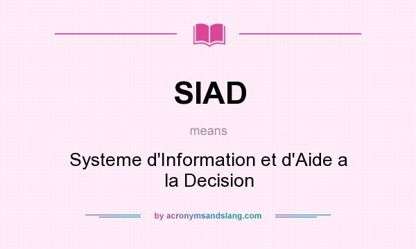 What does SIAD mean? It stands for Systeme d`Information et d`Aide a la Decision