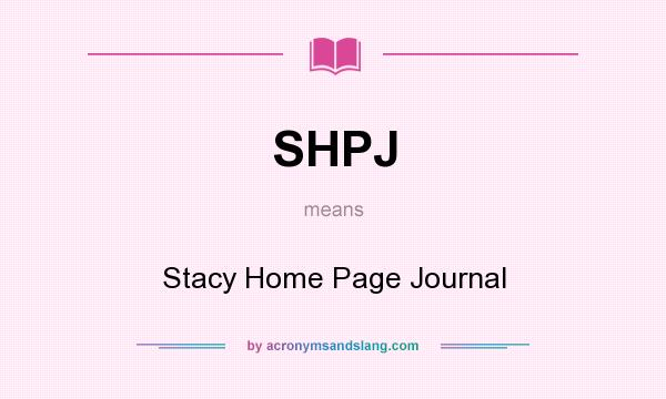 What does SHPJ mean? It stands for Stacy Home Page Journal