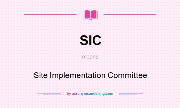 What does SIC mean? It stands for Site Implementation Committee