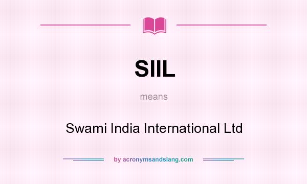 What does SIIL mean? It stands for Swami India International Ltd
