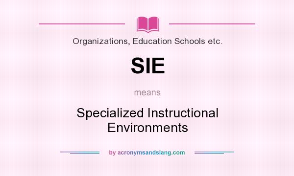 What does SIE mean? It stands for Specialized Instructional Environments
