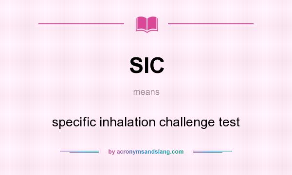 What does SIC mean? It stands for specific inhalation challenge test