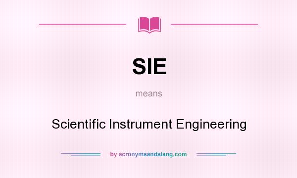 What does SIE mean? It stands for Scientific Instrument Engineering
