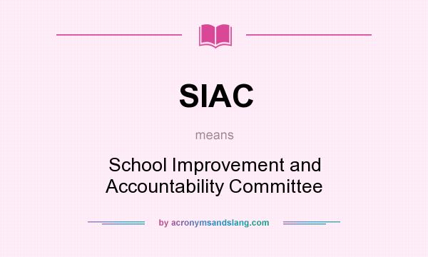 What does SIAC mean? It stands for School Improvement and Accountability Committee
