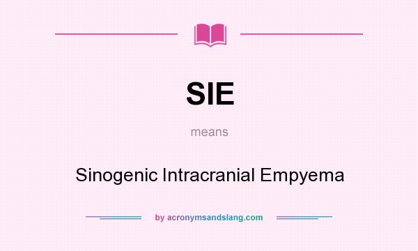 What does SIE mean? It stands for Sinogenic Intracranial Empyema