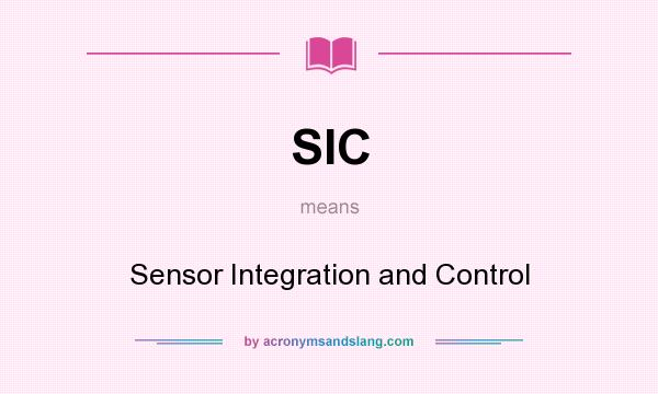 What does SIC mean? It stands for Sensor Integration and Control