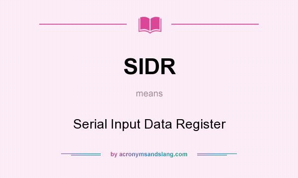 What does SIDR mean? It stands for Serial Input Data Register
