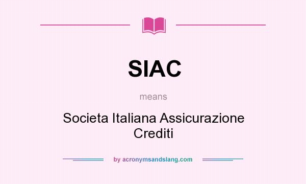 What does SIAC mean? It stands for Societa Italiana Assicurazione Crediti