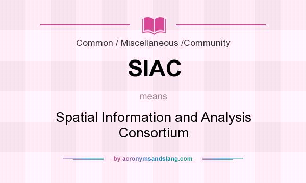 What does SIAC mean? It stands for Spatial Information and Analysis Consortium