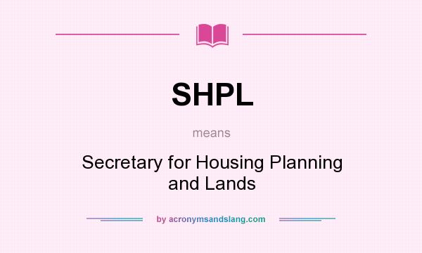 What does SHPL mean? It stands for Secretary for Housing Planning and Lands
