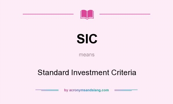 What does SIC mean? It stands for Standard Investment Criteria
