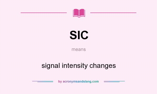What does SIC mean? It stands for signal intensity changes