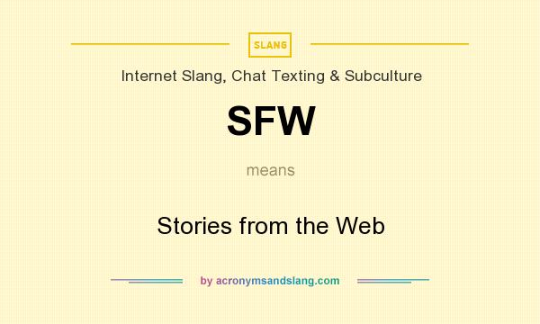 What does SFW mean? It stands for Stories from the Web