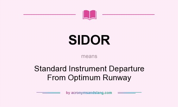 What does SIDOR mean? It stands for Standard Instrument Departure From Optimum Runway