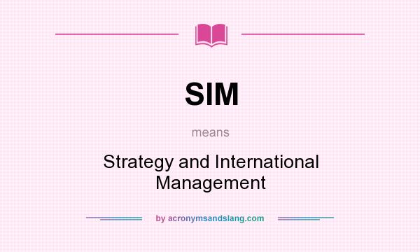What does SIM mean? It stands for Strategy and International Management
