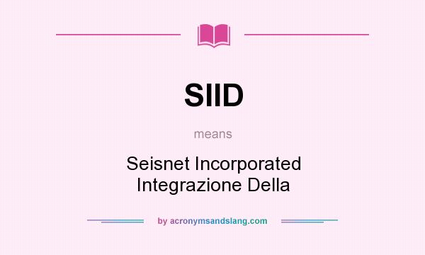 What does SIID mean? It stands for Seisnet Incorporated Integrazione Della
