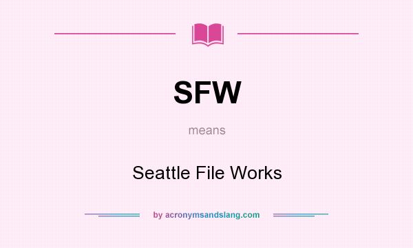 What does SFW mean? It stands for Seattle File Works