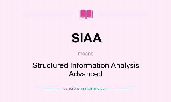 What does SIAA mean? It stands for Structured Information Analysis Advanced