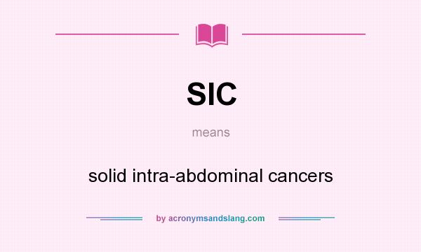 What does SIC mean? It stands for solid intra-abdominal cancers