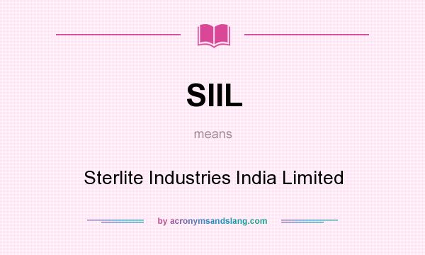 What does SIIL mean? It stands for Sterlite Industries India Limited