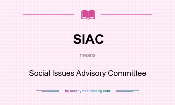 What does SIAC mean? It stands for Social Issues Advisory Committee