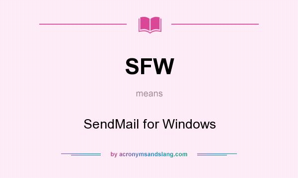 What does SFW mean? It stands for SendMail for Windows