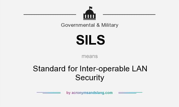What does SILS mean? It stands for Standard for Inter-operable LAN Security