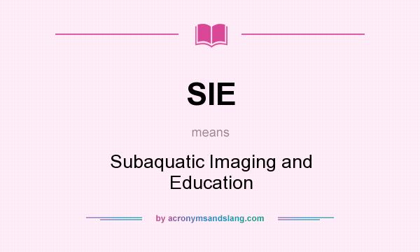 What does SIE mean? It stands for Subaquatic Imaging and Education