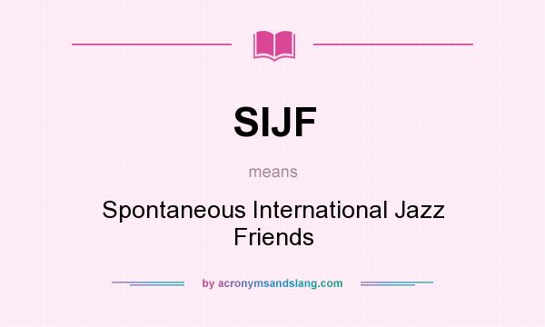 What does SIJF mean? It stands for Spontaneous International Jazz Friends