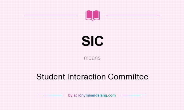 What does SIC mean? It stands for Student Interaction Committee