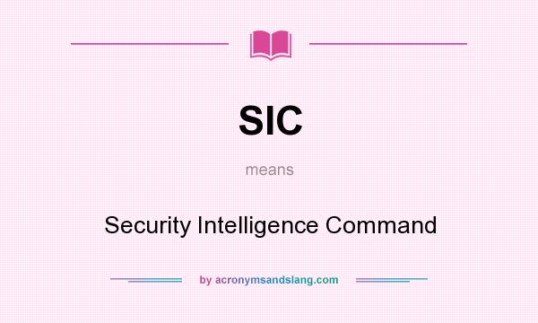 What does SIC mean? It stands for Security Intelligence Command