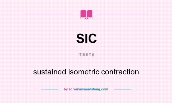 What does SIC mean? It stands for sustained isometric contraction